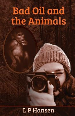 Bad Oil and the Animals by Hansen, L. P.
