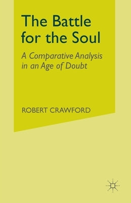 The Battle for the Soul: A Comparative Analysis in an Age of Doubt by Crawford, R.