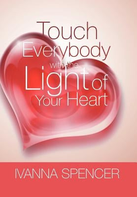 Touch Everybody with the Light of Your Heart by Spencer, Ivanna