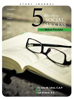 The 5 Secrets to Social Success with Biblical Principles by Blalock Bs, Cali