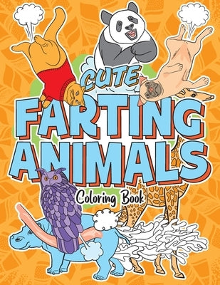Cute Farting Animals Coloring Book: Lovable Creatures and Their Funny Adorable Farts - Stress Relief and Relaxation Activity for Animal Lovers, Kids a by Winds, Unshepherd