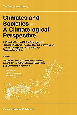 Climates and Societies - A Climatological Perspective: A Contribution on Global Change and Related Problems Prepared by the Commission on Climatology by Yoshino, M.