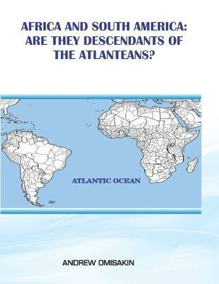 Africa and South America: Are they descendants of the Atlanteans? by Omisakin, Andrew