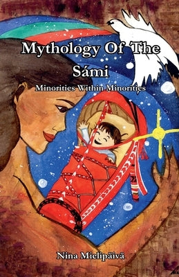 Mythology Of The Sámi, Minorities Within Minorities by Mielipäivä, Nina