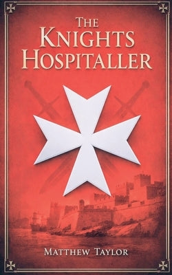 The Knights Hospitaller by Taylor, Matthew