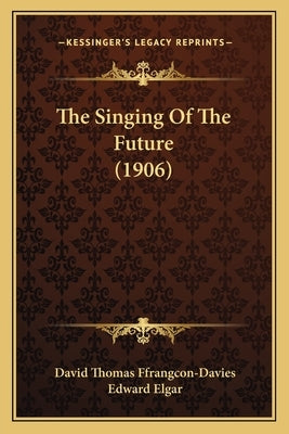 The Singing Of The Future (1906) by Ffrangcon-Davies, David Thomas