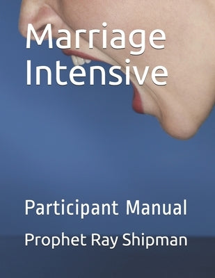 Marriage Intensive: Participant Manual by Shipman, Prophet Ray
