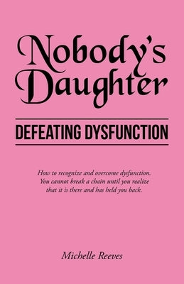Nobody's Daughter: Defeating Dysfunction by Reeves, Michelle