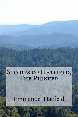 Stories of Hatfield, The Pioneer by Hatfield, Emmanuel