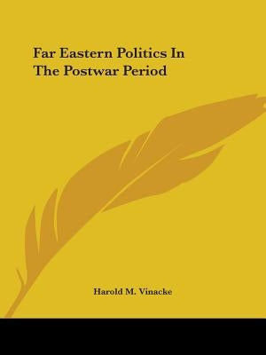 Far Eastern Politics in the Postwar Period by Vinacke, Harold M.