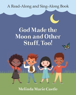 God Made the Moon and Other Stuff, Too!: A Read-Along and Sing-Along Book by Castle, Melinda Marie
