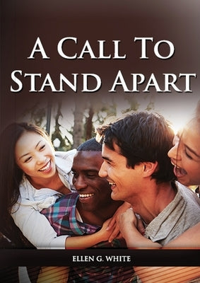A Call to Stand Apart: (A book to Preparing youngs for a different style of christian life: country living, healthful living, consecrated way by White, Ellen G.