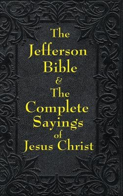 Jefferson Bible & The Complete Sayings of Jesus Christ by Jefferson, Thomas