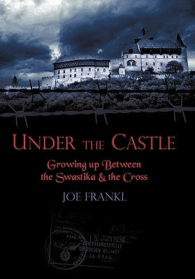 Under the Castle: Growing Up Between the Swastika and the Cross by Frankl, Joe