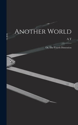 Another World: Or, The Fourth Dimension by Schofield, A. T. 1846-1929