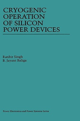 Cryogenic Operation of Silicon Power Devices by Singh, Ranbir
