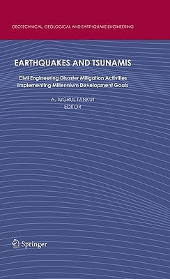 Earthquakes and Tsunamis: Civil Engineering Disaster Mitigation Activities - Implementing Millennium Development Goals by Tankut, A. Tugrul