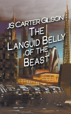 The Languid Belly of the Beast by Gilson, Js Carter
