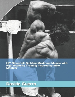HIT Blueprint: Building Maximum Muscle with High Intensity Training inspired by Mike Mentzer by Guerra, Davide