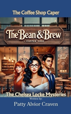 The Chelsea Locke Mysteries: The Coffee Shop Caper by Alvior Craven, Patty