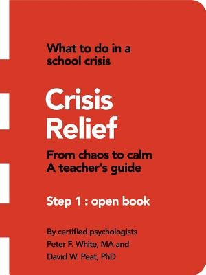 Crisis Relief: From Chaos to Calm a Teacher's Guide by White, Ma Peter F.