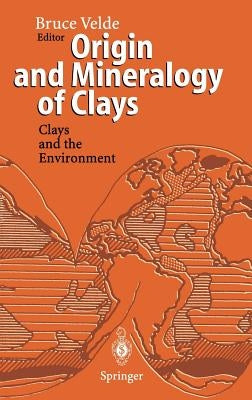 Origin and Mineralogy of Clays: Clays and the Environment by Velde, Bruce