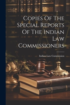 Copies Of The Special Reports Of The Indian Law Commissioners by Commission, Indian Law
