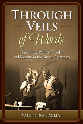 Through Veils of Words: Performing Politics, Gender and Identity in the Tuscan Contrasto by Pagliai, Valentina