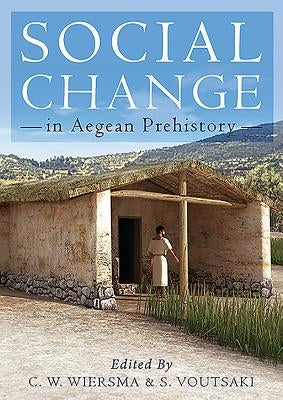 Social Change in Aegean Prehistory by Wiersma, Corien