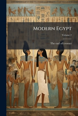 Modern Egypt; Volume 2 by The Earl of Cromer