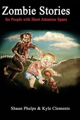 Zombie Stories for People with Short Attention Spans by Clements, Kyle