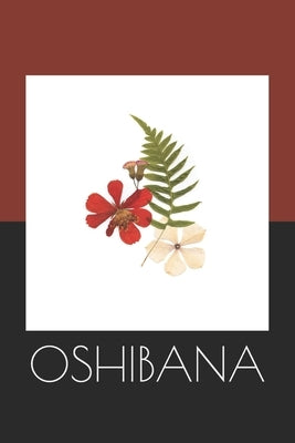 Oshibana: Create Art Using Pressed Flowers and Other Botanical Pieces by Mjph Hobby Journals