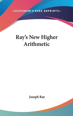 Ray's New Higher Arithmetic by Ray, Joseph