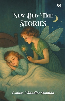 New Bed-Time Stories by Moulton, Louise Chandler