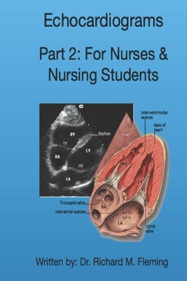 Echocardiograms - Part 2: For Nurses & Nursing Students. by Fleming, Richard M.