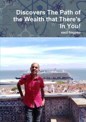 Discovers The Path of the Wealth that There's In You! by Fragoso, Saúl