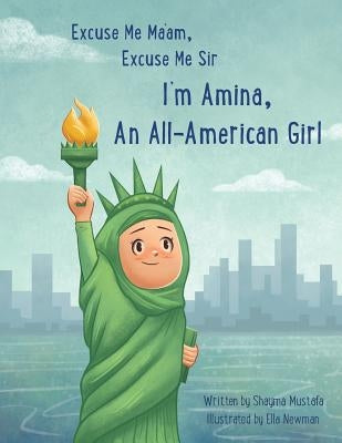 Excuse Me Ma'am, Excuse Me Sir: I'm Amina An All-American Girl by Mustafa, Shayma y.