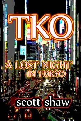 TKO: A Lost Night in Tokyo by Shaw, Scott