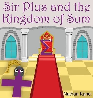 Sir Plus and the Kingdom of Sum by Kane, Nathan