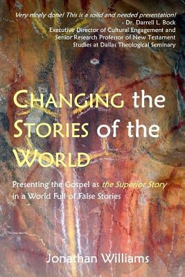 Changing the Stories of the World: Discovering the Gospel Jesus and the Apostles Preached by Williams, Jonathan