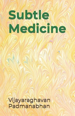 Subtle Medicine by Padmanabhan, Vijayaraghavan