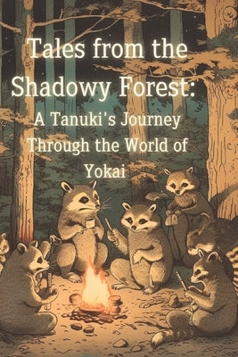 Tales from the Shadowy Forest: A Tanuki's Journey Through the World of Yokai by Mizushima, Kiyomi
