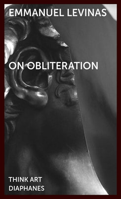 On Obliteration: An Interview with Françoise Armengaud Concerning the Work of Sacha Sosno by Levinas, Emmanuel