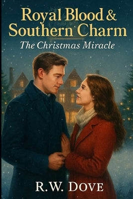 Royal Blood & Southern Charm: The Christmas Miracle by Dove, R. W.