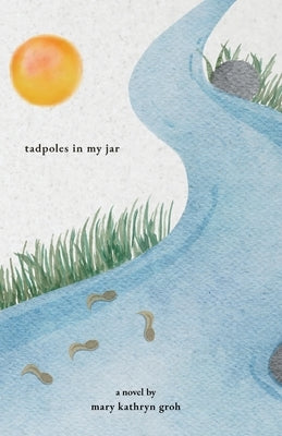 Tadpoles in My Jar by Groh, Mary Kathryn