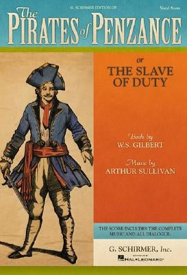 The Pirates of Penzance: Or the Slave of Duty Vocal Score by Gilbert, William S.