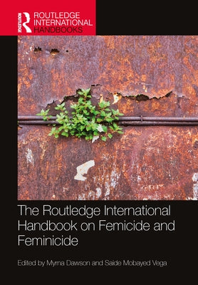 The Routledge International Handbook on Femicide and Feminicide by Dawson, Myrna