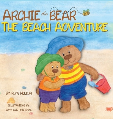 Archie the Bear - The Beach Adventure: A Beautifully Illustrated Picture Story Book for Kids About Beach Safety and Having Fun in the Sun! by Nelson, Rom