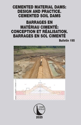 Cemented Material Dams: Design and Practice. Cemented Soil Dams / Barrages en Matériau Cimenté Conception et Réalisation. Barrages en sol cimenté by Icold, Cigb