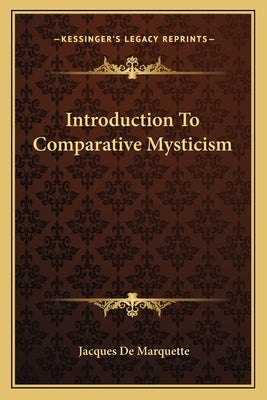 Introduction To Comparative Mysticism by De Marquette, Jacques